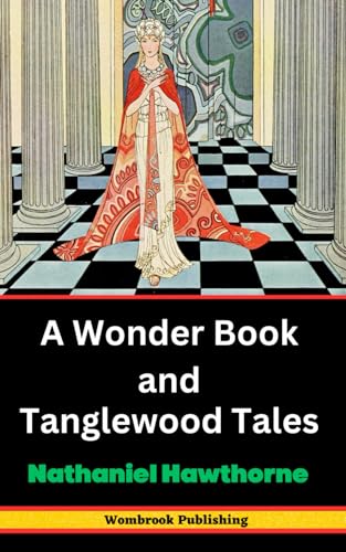 A Wonder Book and Tanglewood Tales: Stories From Greek Mythology For Boys And Girls von Independently published